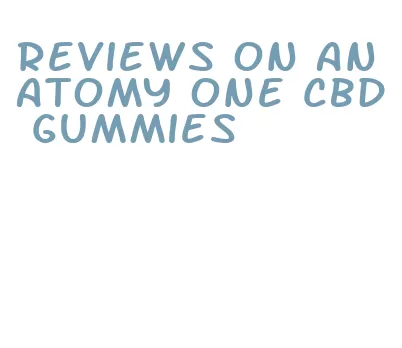 reviews on anatomy one cbd gummies