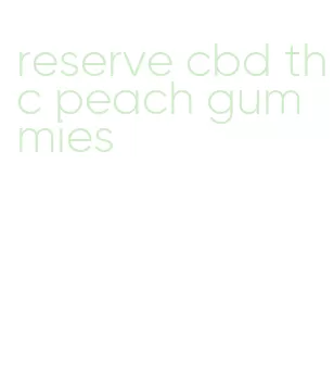 reserve cbd thc peach gummies