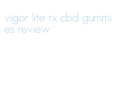 vigor lite rx cbd gummies review