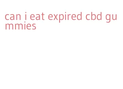 can i eat expired cbd gummies