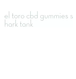 el toro cbd gummies shark tank