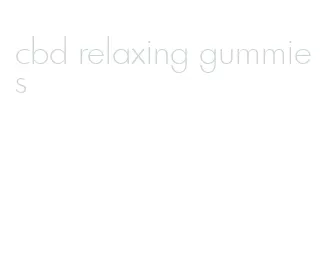 cbd relaxing gummies