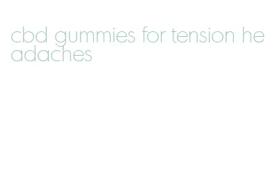 cbd gummies for tension headaches